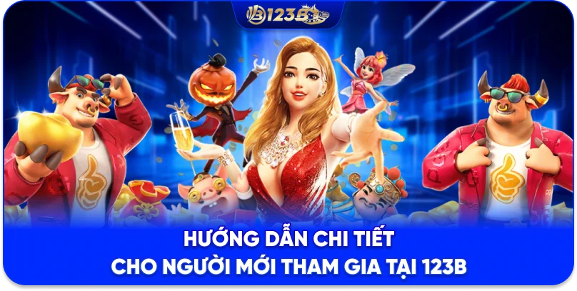 Hướng dẫn chi tiết cho người mới tham gia tại 123B