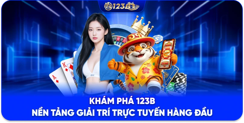 Khám phá 123B – Nền tảng giải trí trực tuyến hàng đầu